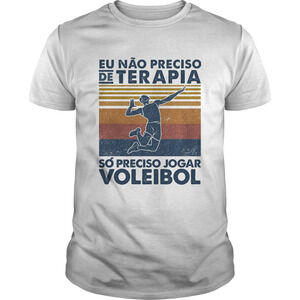 Eu Nao Preciso De Terapia So Preciso Jogar Voleibol Man Vintage Shirt